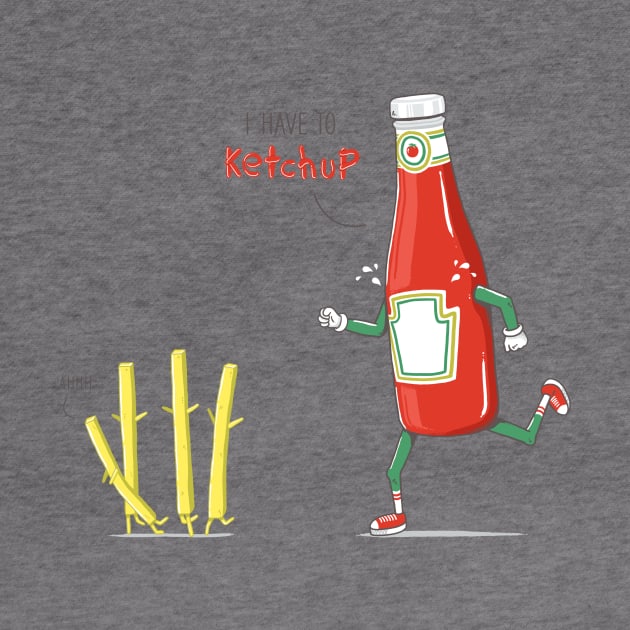 I HAVE TO KETCHUP by yortsiraulo